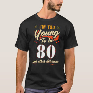 T-shirt Je suis trop jeune pour avoir 80 ans pour 80 ans