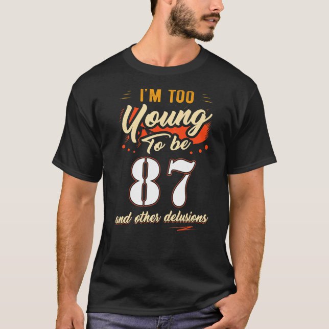 T-shirt Je suis trop jeune pour avoir 87 ans pour 87 ans (Devant)