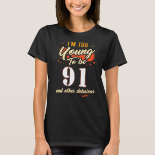 T-shirt Je suis trop jeune pour avoir 91 ans pour 91 ans