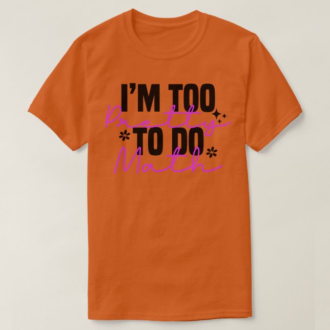 T-shirt Je Suis Trop Joli Pour Faire Math 2 (Design devant)