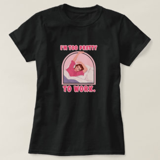 T-shirt Je suis trop jolie pour travailler.