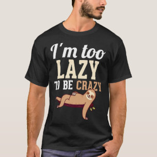 T-shirt Je Suis Trop Lazy Pour Être Fou Funny Laziness Hum