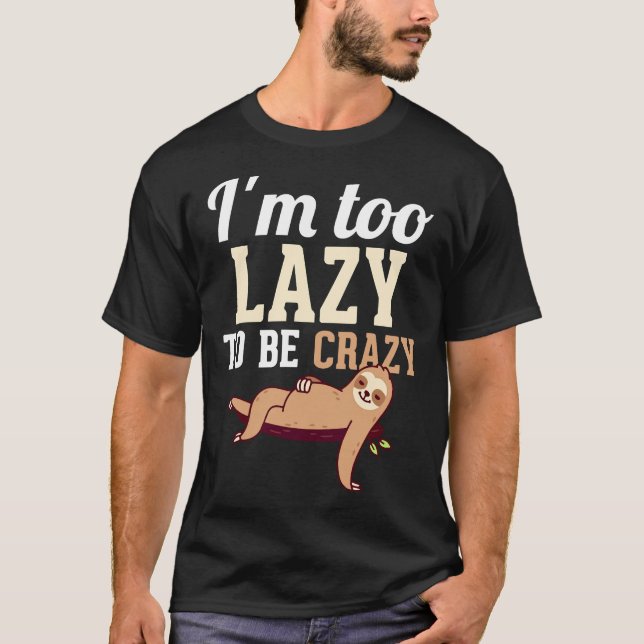 T-shirt Je Suis Trop Lazy Pour Être Fou Funny Laziness Hum (Devant)