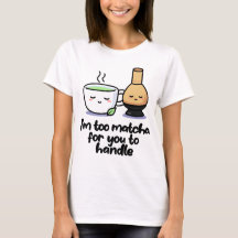 Je suis Trop Matcha Japonaise Tea Cartoon Cup T-Sh
