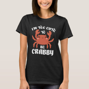 T-shirt Je suis trop mignonne pour être crabby