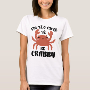 T-shirt Je suis trop mignonne pour être crabby