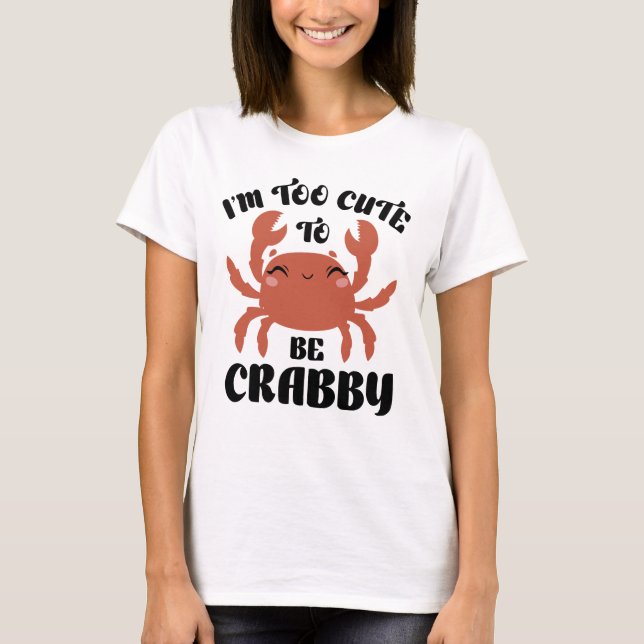 T-shirt Je suis trop mignonne pour être crabby (Devant)