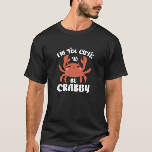 T-shirt Je suis trop mignonne pour être crabby