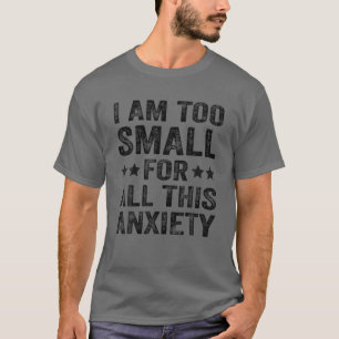 T-shirt Je Suis Trop Petit Pour Toute Cette Inquiétude
