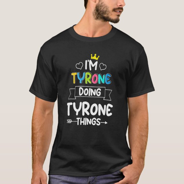 T-SHIRT JE SUIS TYRONE EN TRAIN DE FAIRE DES CHOSES TYRONE (Devant)