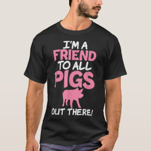 T-shirt Je suis un ami à tous les cochons là-bas propriéta