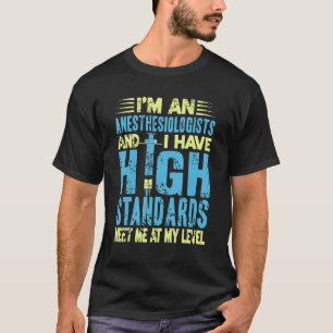 T-shirt Je suis un anesthésiste et j'ai des normes élevées
