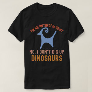 T-shirt Je suis un anthropologue Non, je n'exhume pas de d