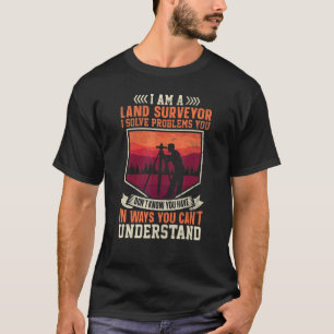 T-shirt Je suis un arpenteur en terres Je résout les probl