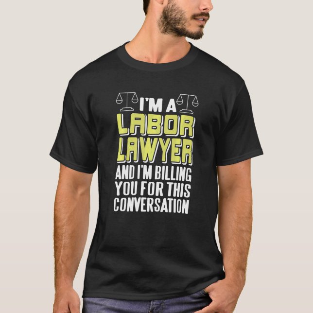 T-shirt Je suis un avocat du TRAVAIL Incroyable   Présent (Devant)