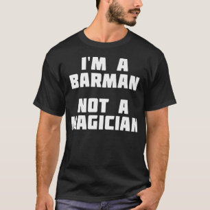 T-shirt Je Suis Un Barman Pas Un Magicien Drôle