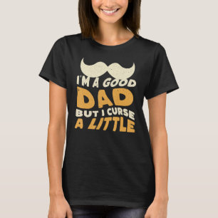 T-shirt Je suis un bon papa mais je maudis un peu, meilleu