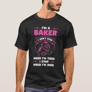 T-shirt Je suis un boulanger Je ne m'arrête pas quand je s