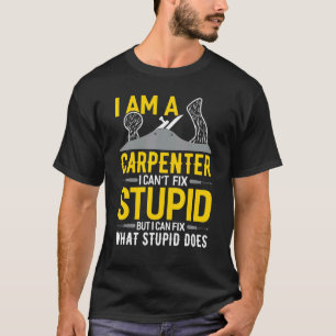 T-shirt Je suis un charpentier Je ne peux pas réparer Stup