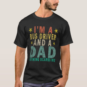 T-shirt Je suis un chauffeur de bus et un papa Rien ne me