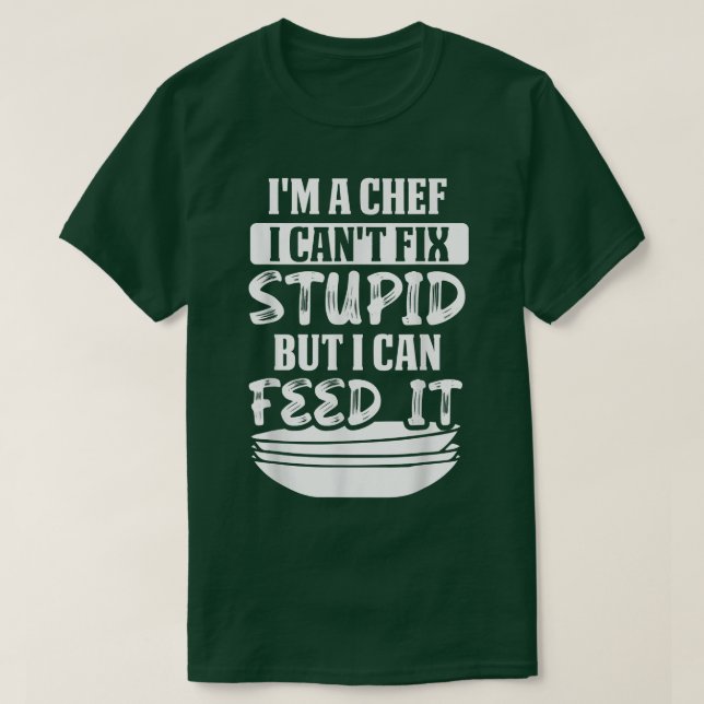T-shirt Je suis un chef je ne peux pas être stupide mais j (Design devant)