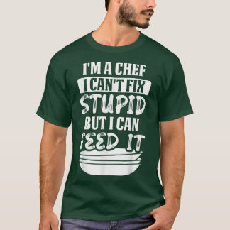 T-shirt Je suis un chef je ne peux pas être stupide mais j