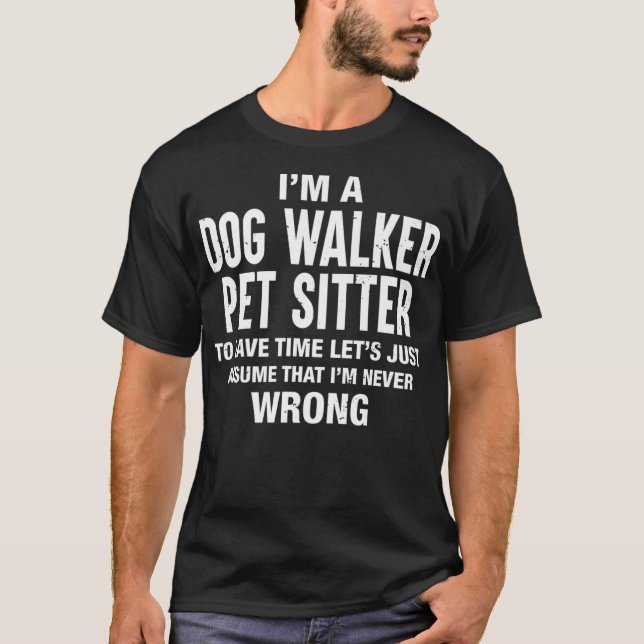 T-shirt Je suis un chien Walker Pet Sitter et je ne me tro (Devant)