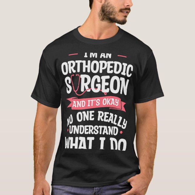 T-shirt Je suis un chirurgien orthopédique et c'est ok Ort (Devant)