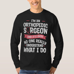 T-shirt Je suis un chirurgien orthopédique et c'est ok Ort
