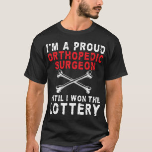 T-shirt Je suis un chirurgien orthopédique fier jusqu'à ce