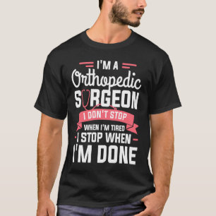 T-shirt Je suis un chirurgien orthopédique Je ne m'arrête