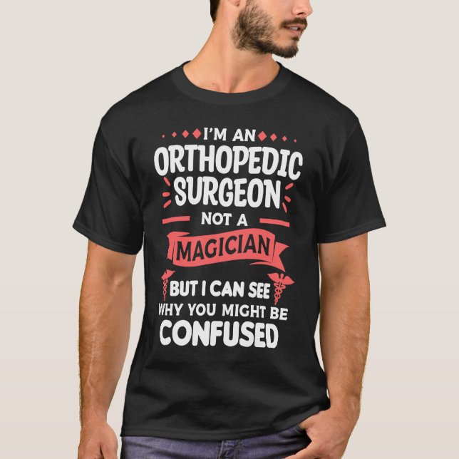 T-shirt Je suis un chirurgien orthopédique pas un magicien (Devant)