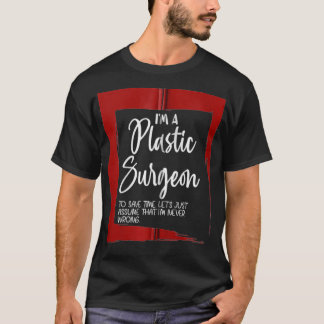 T-shirt Je suis un chirurgien plasticien, supposons que je