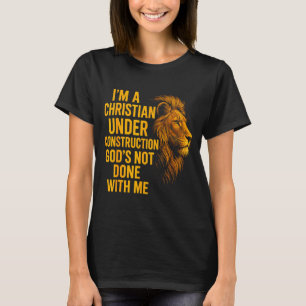 T-shirt Je suis un chrétien en construction, Dieu n'a pas 