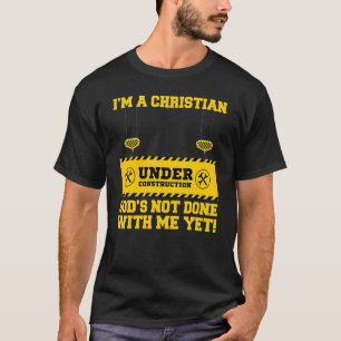 T-shirt Je suis un chrétien en construction Dieu n'est pas
