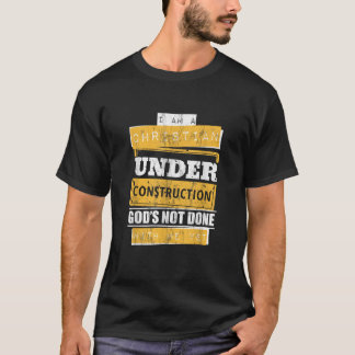 T-shirt je suis un chrétien en construction dieu n'est pas