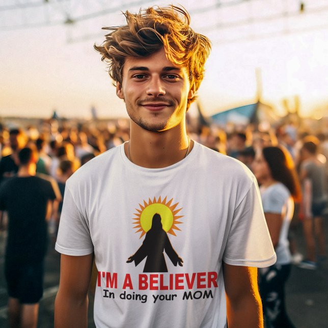 T-shirt Je suis un croyant, en faisant votre MOM (Créateur téléchargé)
