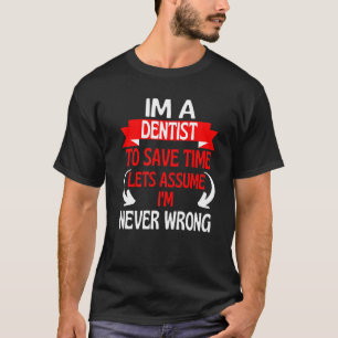 T-shirt Je suis un dentiste pour gagner du temps Supposons