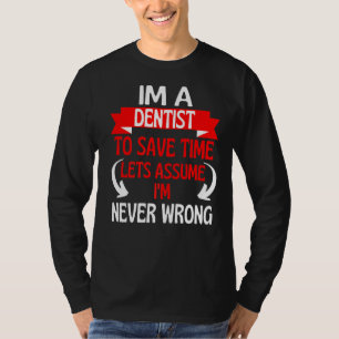 T-shirt Je suis un dentiste pour gagner du temps Supposons