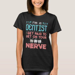 T-shirt Je suis un dentiste que je reçois payé pour me met