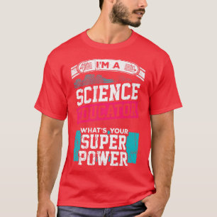 T-shirt Je suis un éducateur scientifique, quelle est votr