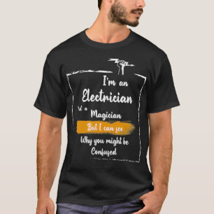 T-shirt Je Suis Un Électricien Pas Un Magicien Être Confon