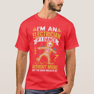T-shirt Je suis un électricien si je danse sans musique Dr