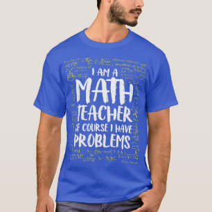 T-shirt Je Suis Un Enseignant En Mathématiques Bien Sûr J'