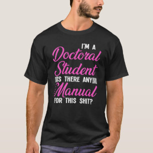 T-shirt Je suis un étudiant au doctorat Il y a une dissert