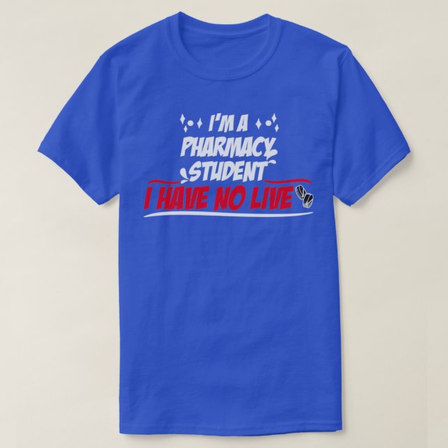 T-shirt Je Suis Un Étudiant En Pharmacie Je N'Ai Aucune Vi (Design devant)
