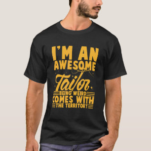 T-shirt Je suis un excellent Tailor Etre Weir vient avec l