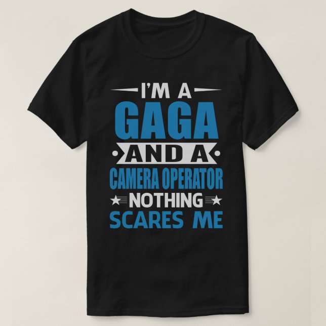 T-shirt Je Suis Un GAGA Et Un Opérateur De Caméra Rien Ne  (Design devant)
