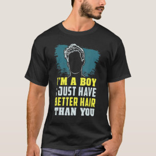 T-shirt Je suis un garçon J'ai juste de meilleurs cheveux