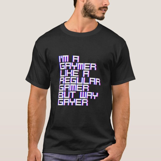 T-shirt Je suis un Gaymer comme un joueur régulier mais Wa (Devant)